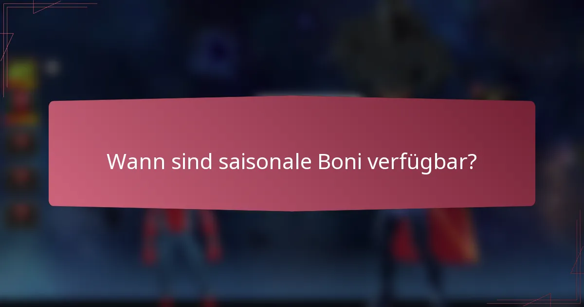 Wann sind saisonale Boni verfügbar?