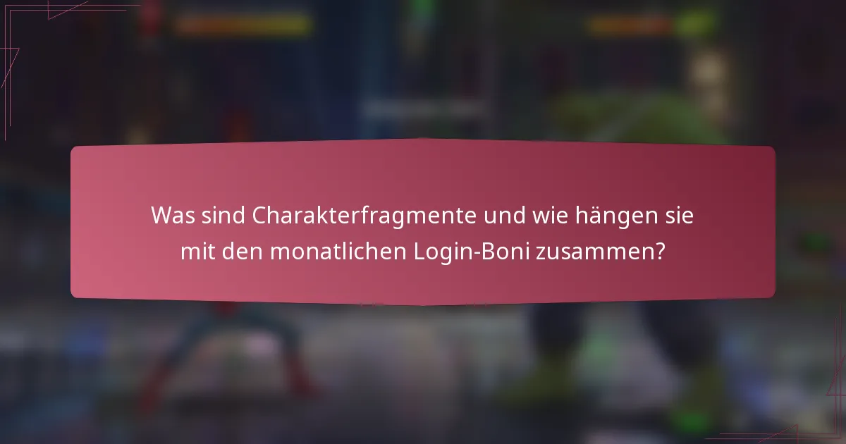 Was sind Charakterfragmente und wie hängen sie mit den monatlichen Login-Boni zusammen?