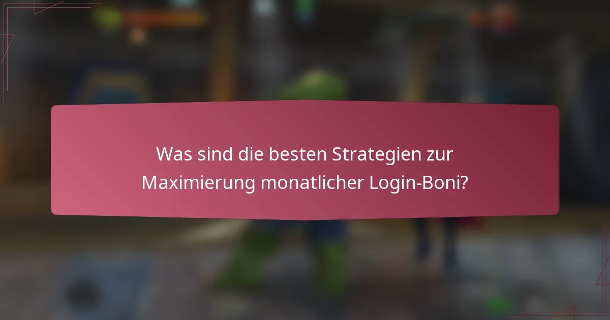 Was sind die besten Strategien zur Maximierung monatlicher Login-Boni?