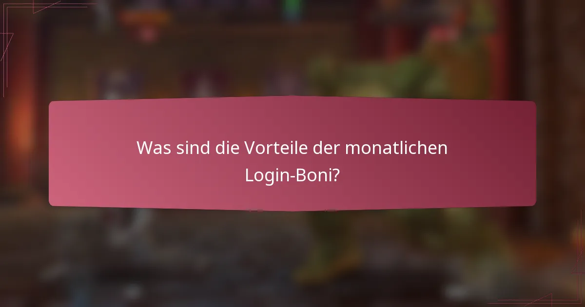 Was sind die Vorteile der monatlichen Login-Boni?