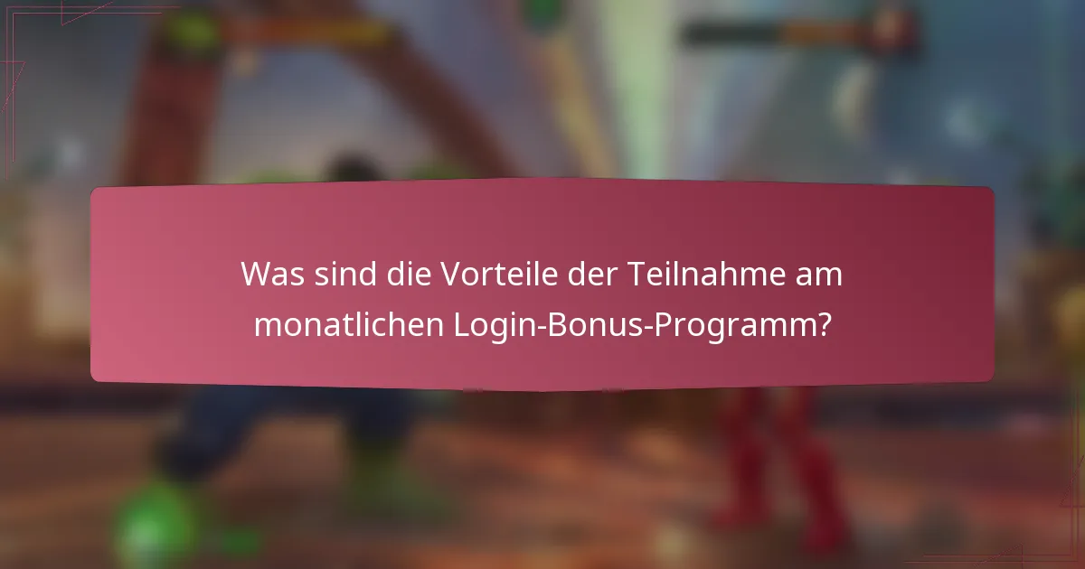Was sind die Vorteile der Teilnahme am monatlichen Login-Bonus-Programm?