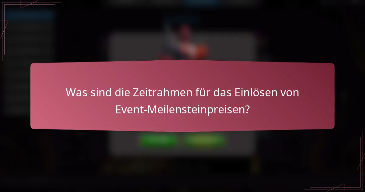 Was sind die Zeitrahmen für das Einlösen von Event-Meilensteinpreisen?