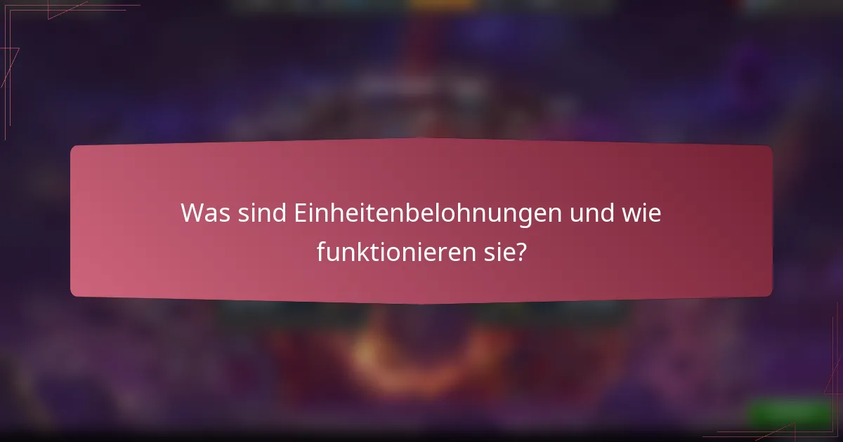Was sind Einheitenbelohnungen und wie funktionieren sie?