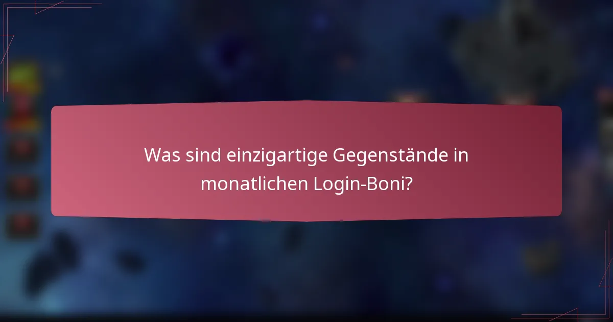 Was sind einzigartige Gegenstände in monatlichen Login-Boni?