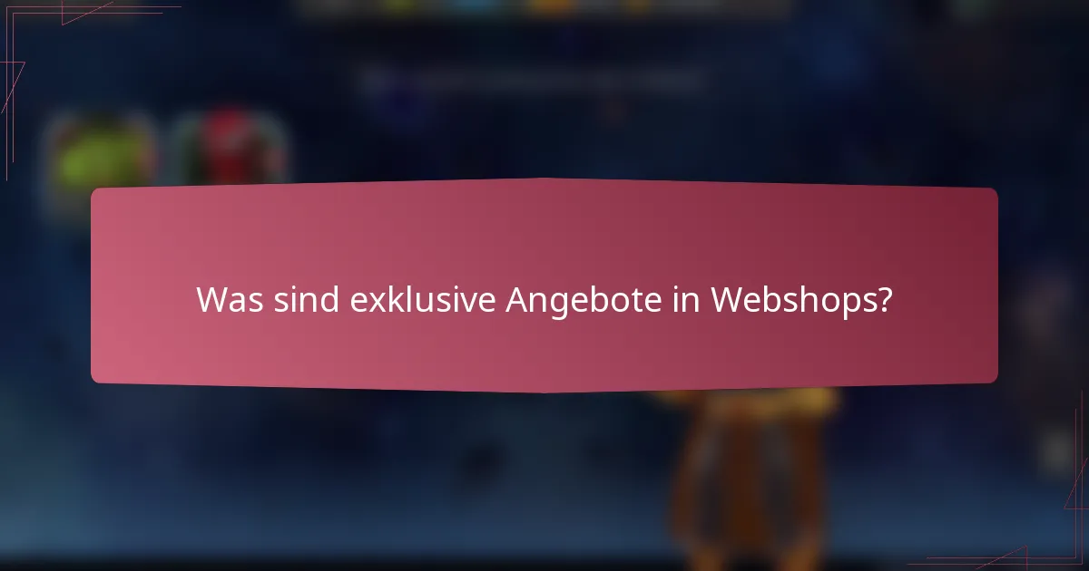 Was sind exklusive Angebote in Webshops?