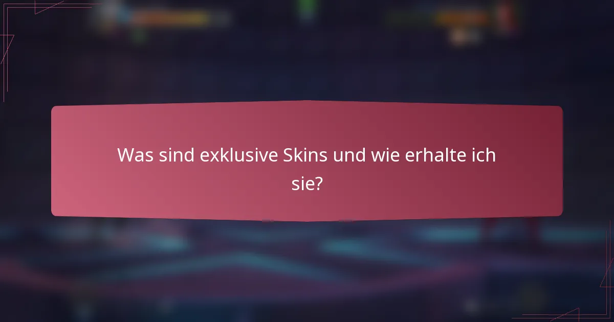 Was sind exklusive Skins und wie erhalte ich sie?