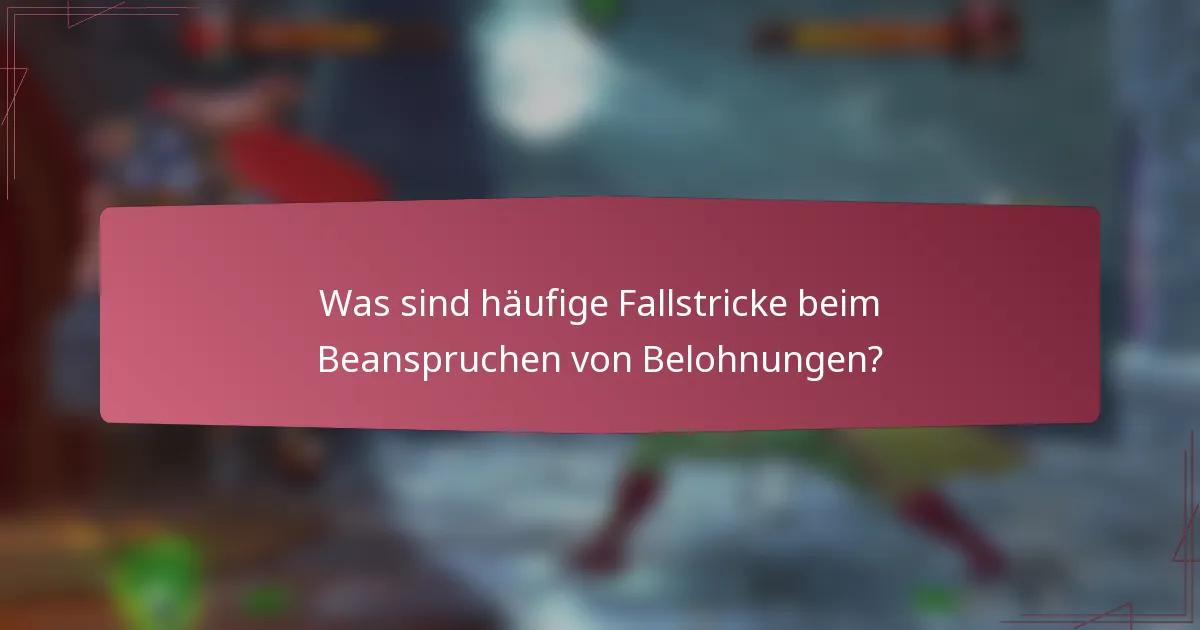 Was sind häufige Fallstricke beim Beanspruchen von Belohnungen?