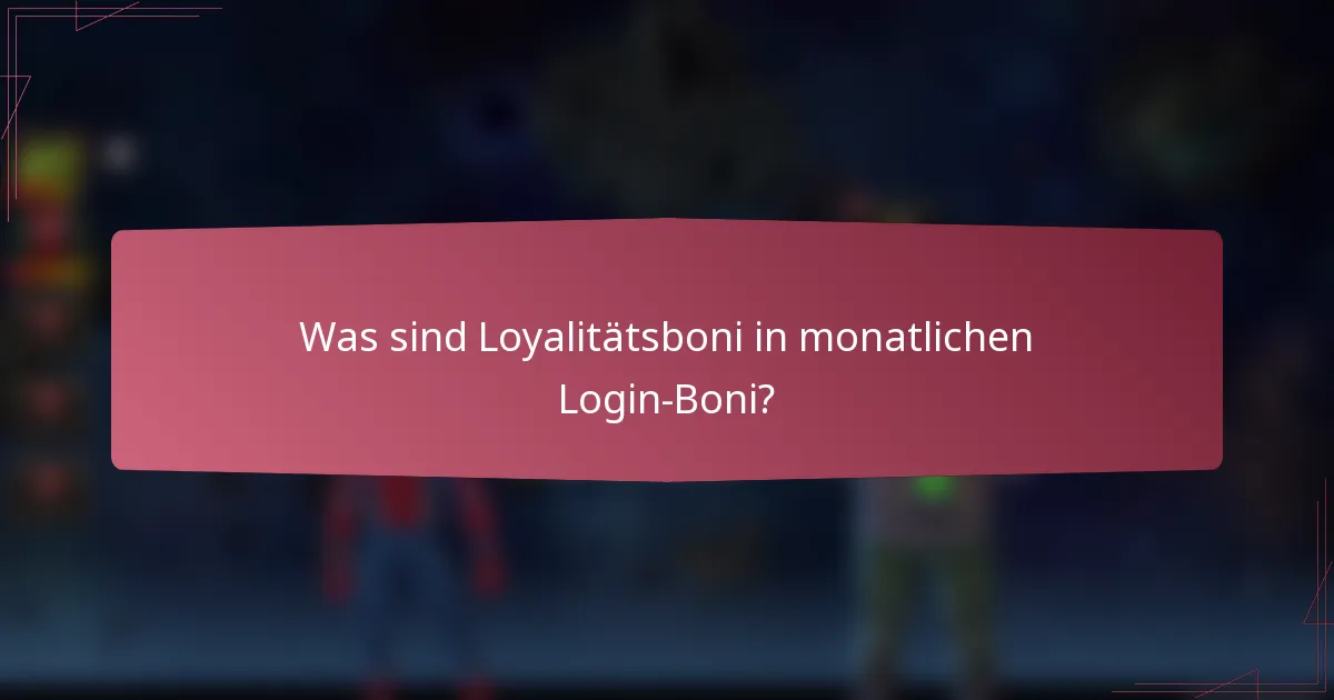 Was sind Loyalitätsboni in monatlichen Login-Boni?