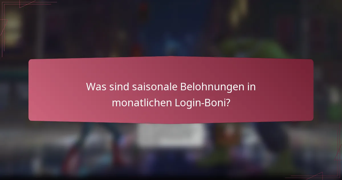 Was sind saisonale Belohnungen in monatlichen Login-Boni?