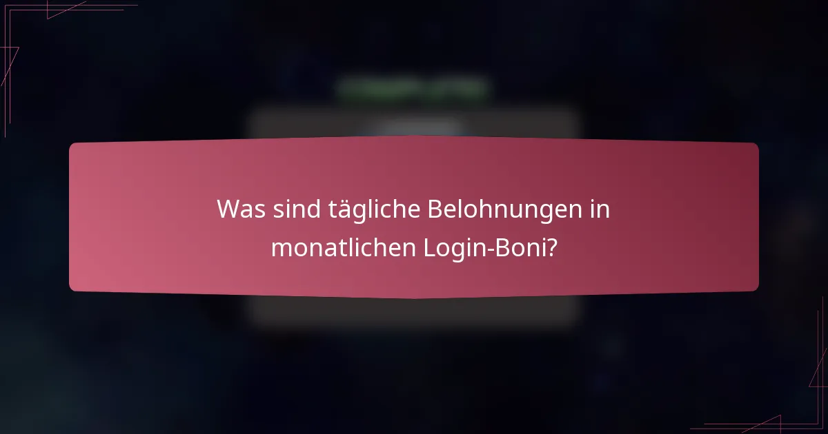Was sind tägliche Belohnungen in monatlichen Login-Boni?