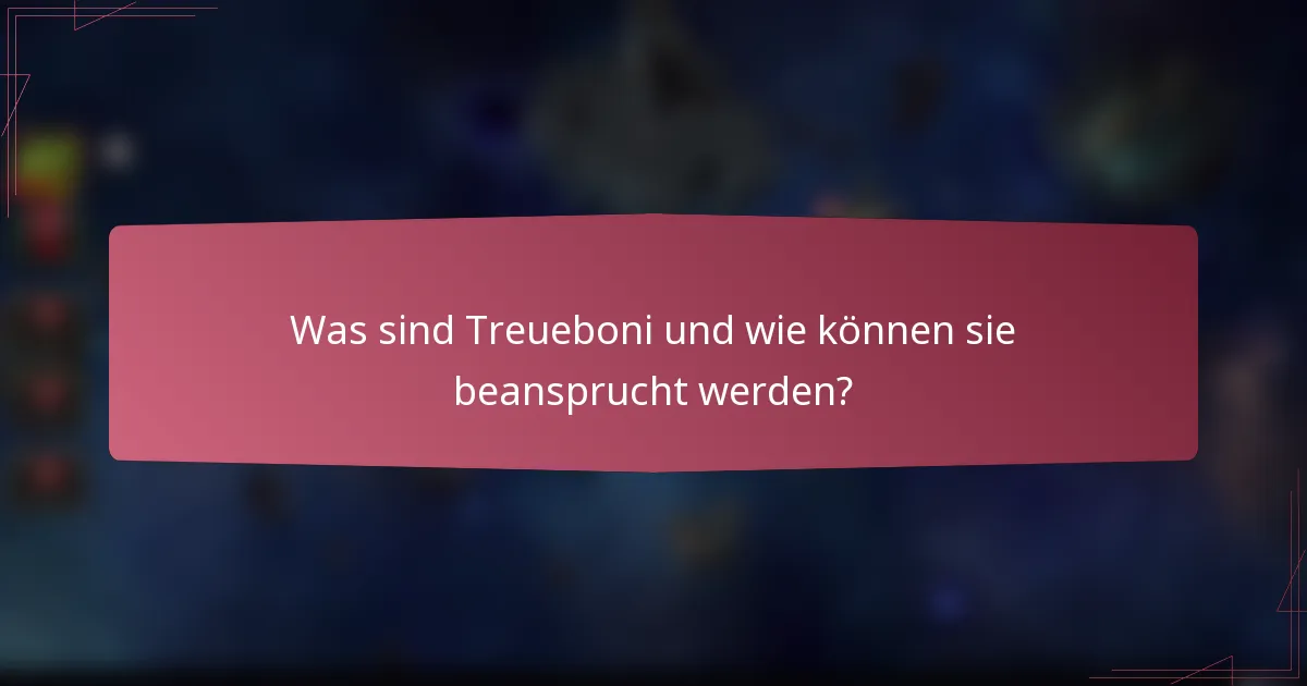 Was sind Treueboni und wie können sie beansprucht werden?