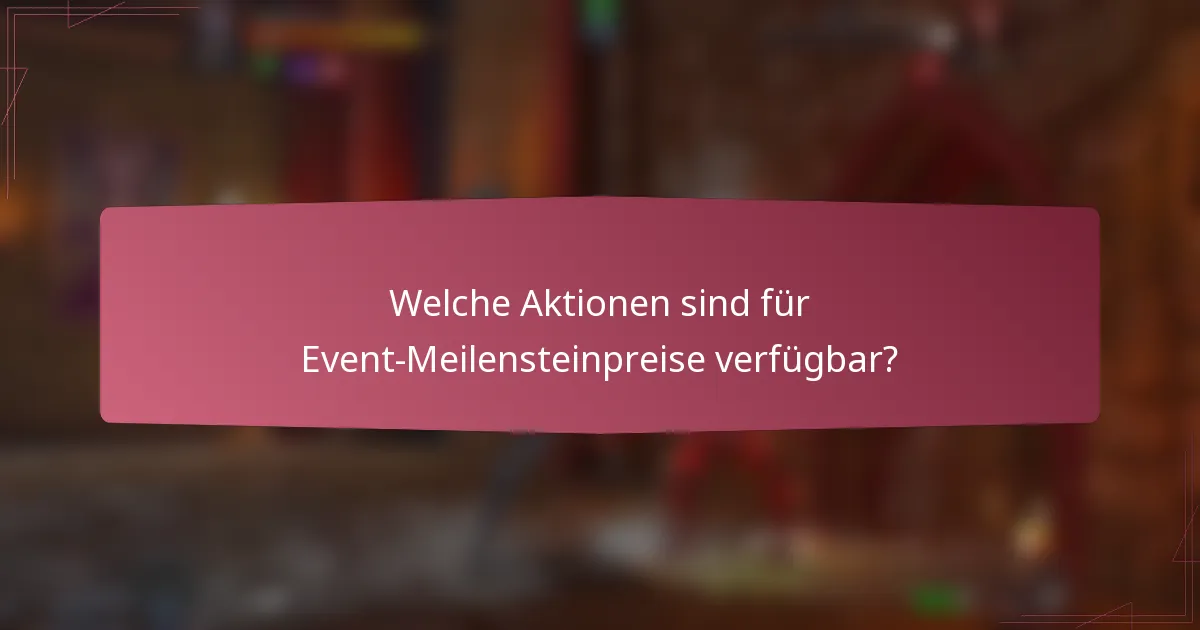 Welche Aktionen sind für Event-Meilensteinpreise verfügbar?