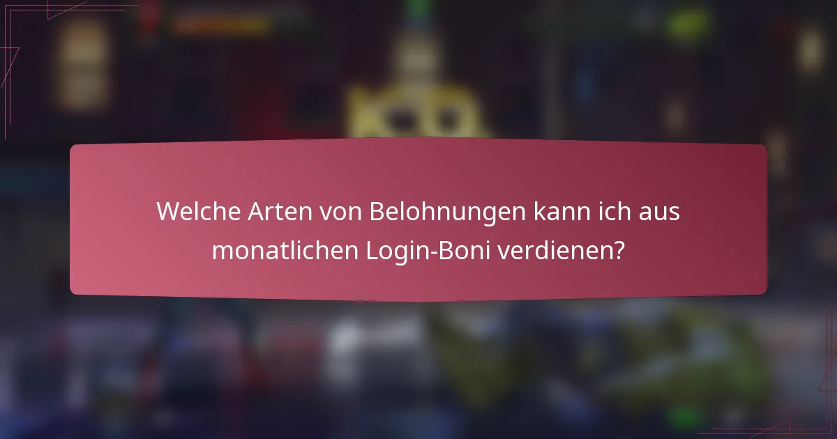 Welche Arten von Belohnungen kann ich aus monatlichen Login-Boni verdienen?