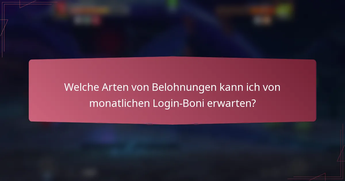 Welche Arten von Belohnungen kann ich von monatlichen Login-Boni erwarten?