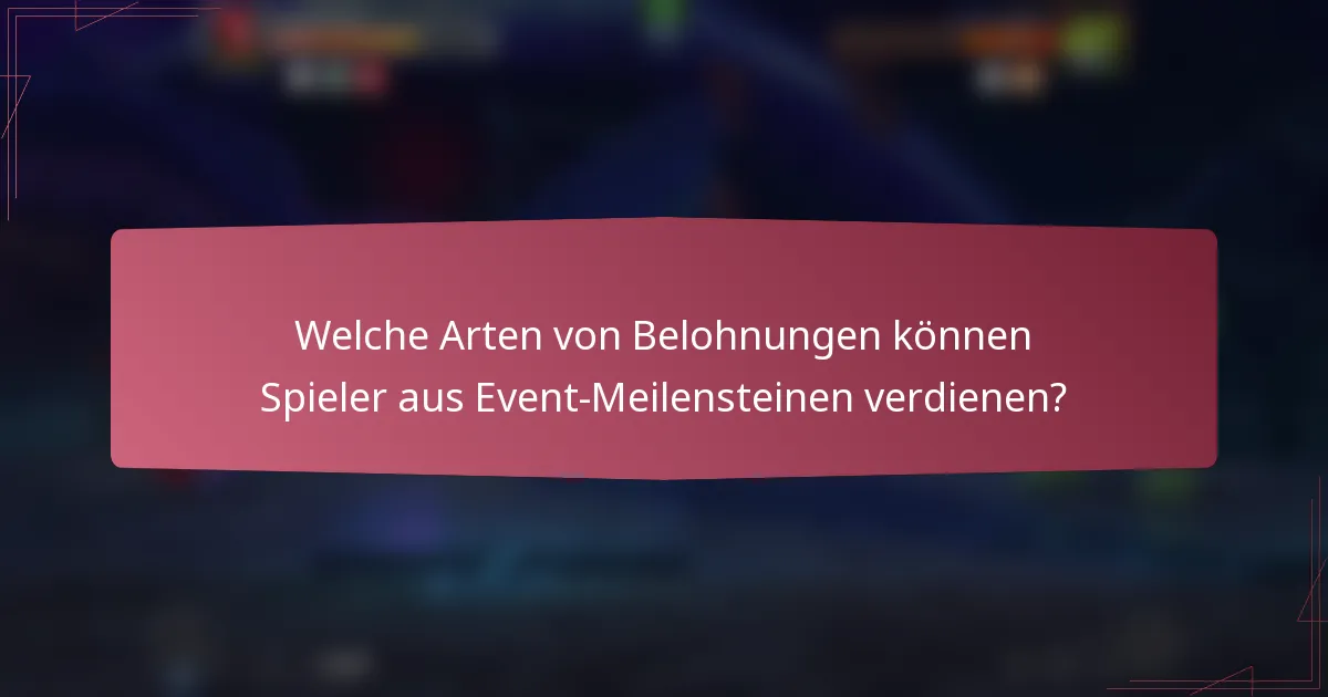 Welche Arten von Belohnungen können Spieler aus Event-Meilensteinen verdienen?