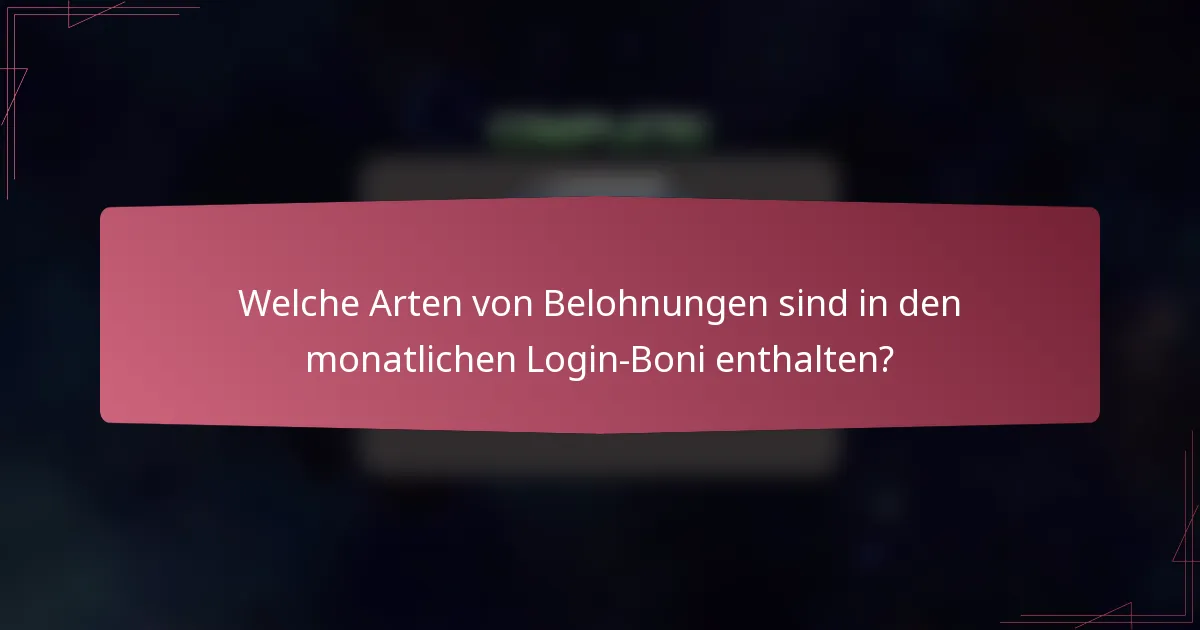 Welche Arten von Belohnungen sind in den monatlichen Login-Boni enthalten?