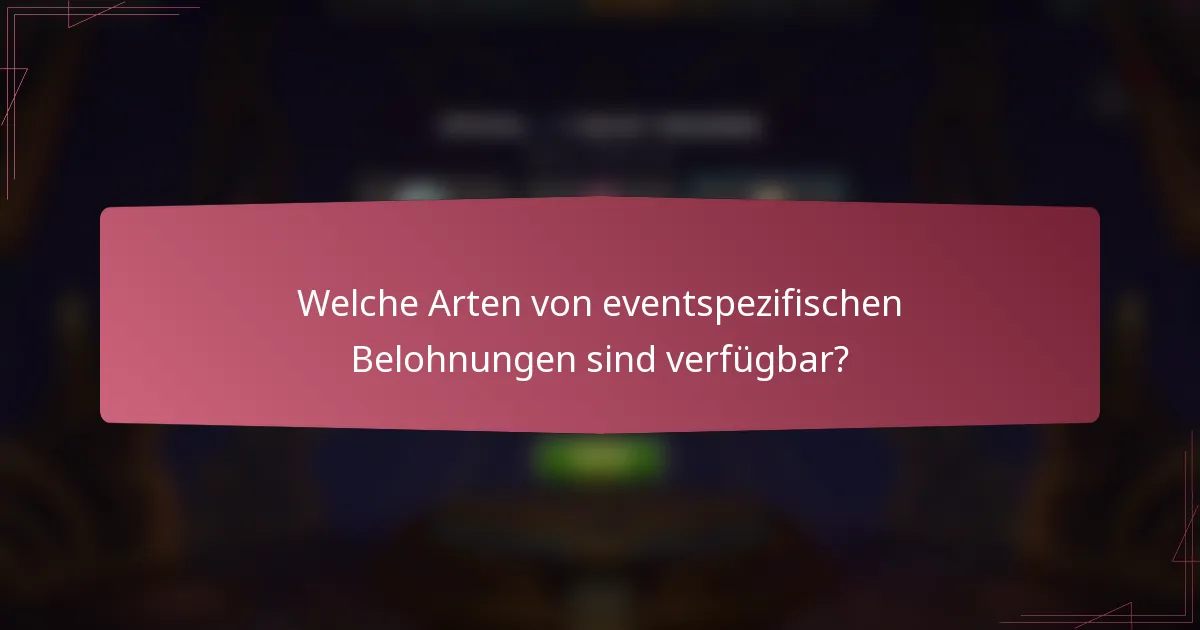 Welche Arten von eventspezifischen Belohnungen sind verfügbar?