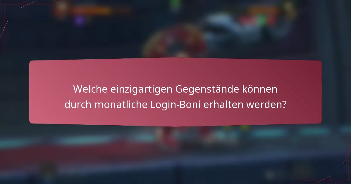 Welche einzigartigen Gegenstände können durch monatliche Login-Boni erhalten werden?