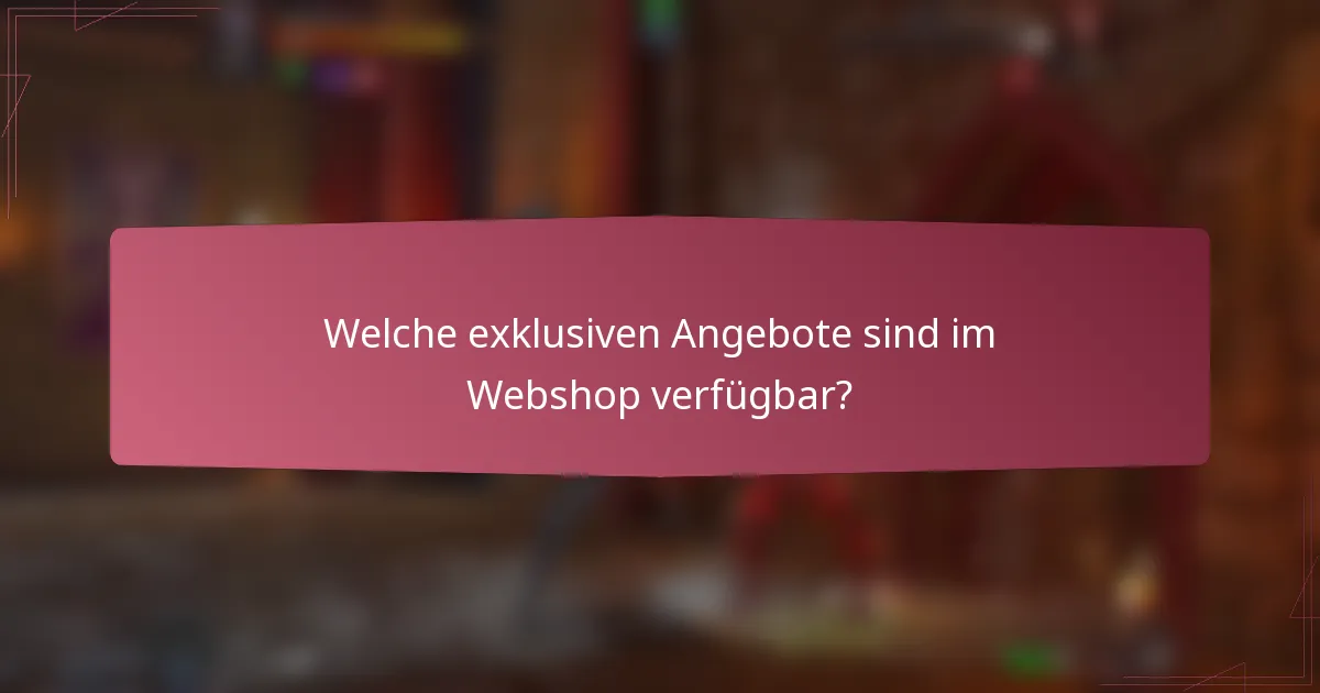 Welche exklusiven Angebote sind im Webshop verfügbar?