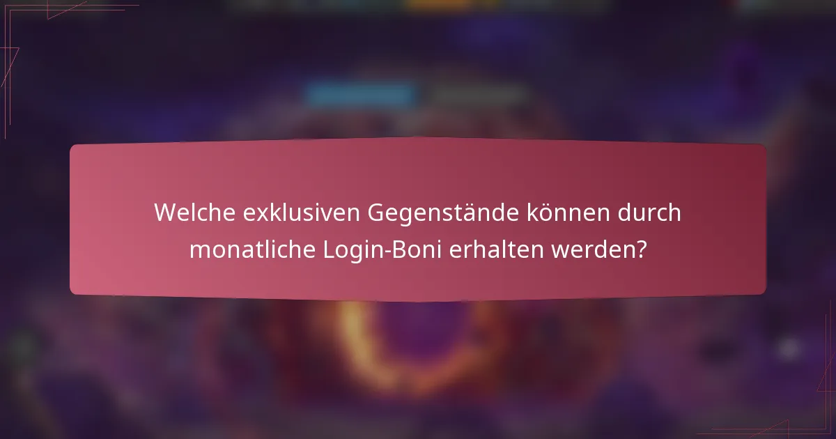 Welche exklusiven Gegenstände können durch monatliche Login-Boni erhalten werden?