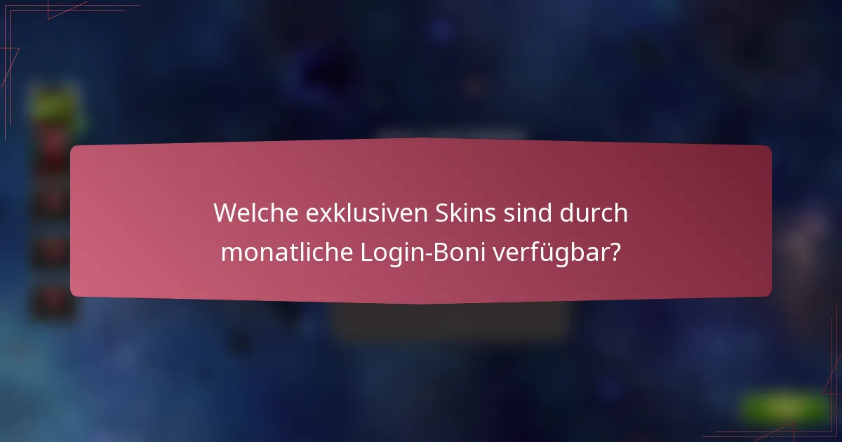 Welche exklusiven Skins sind durch monatliche Login-Boni verfügbar?