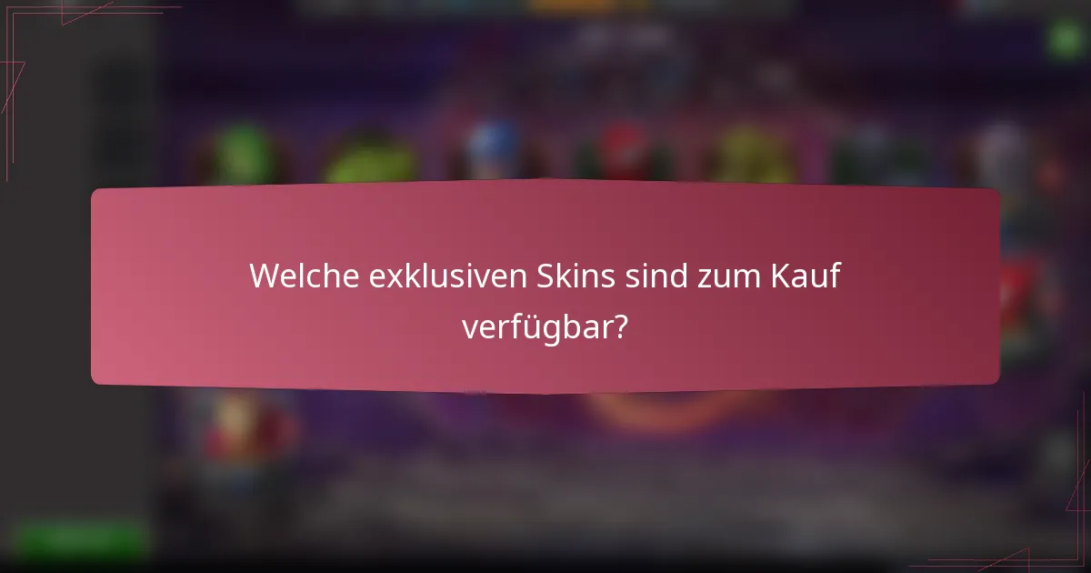 Welche exklusiven Skins sind zum Kauf verfügbar?