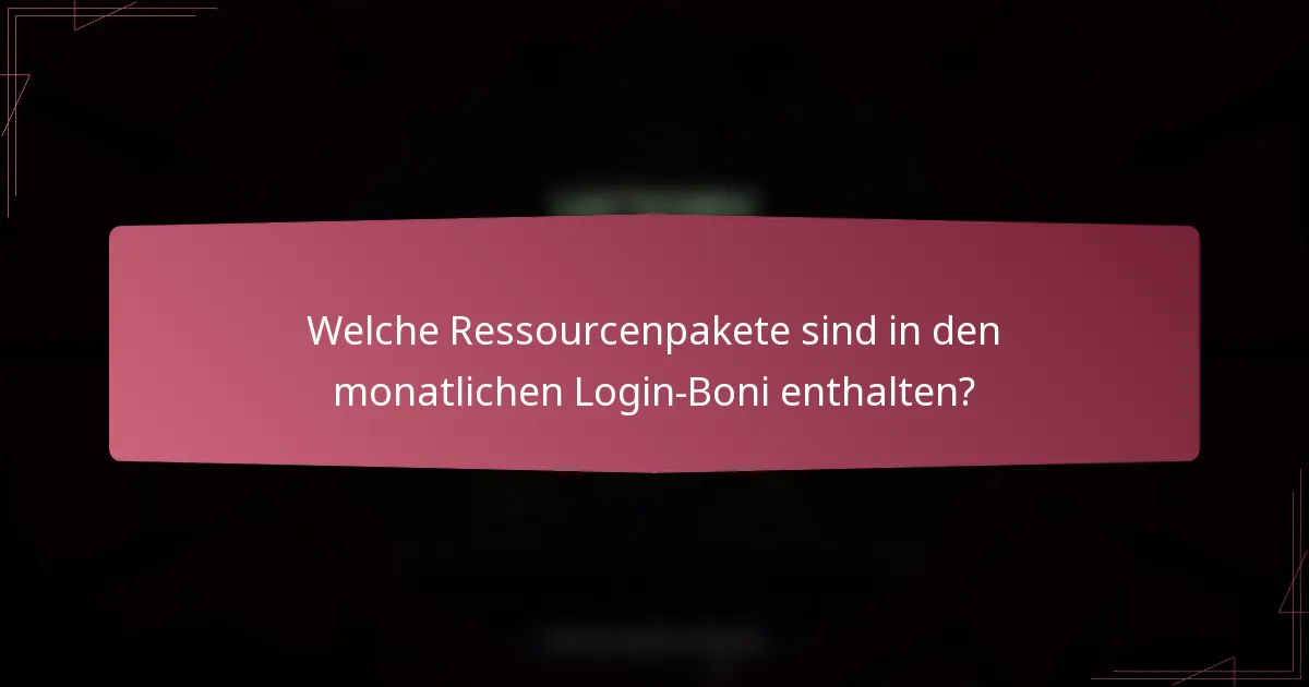 Welche Ressourcenpakete sind in den monatlichen Login-Boni enthalten?