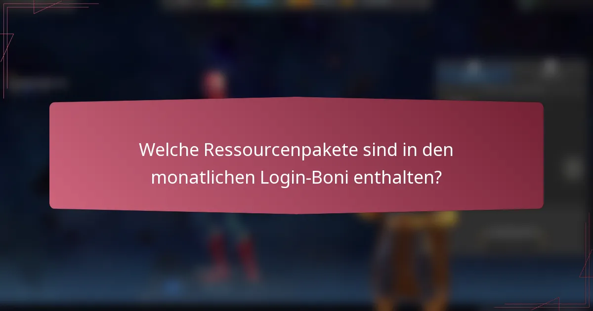 Welche Ressourcenpakete sind in den monatlichen Login-Boni enthalten?