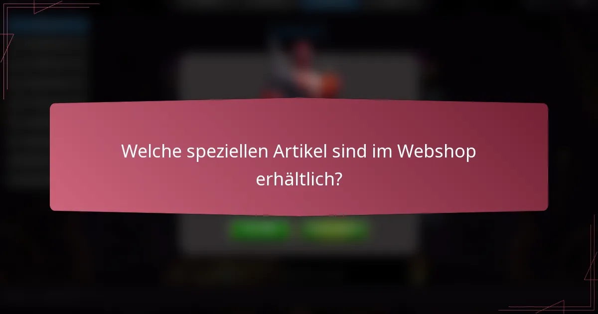Welche speziellen Artikel sind im Webshop erhältlich?