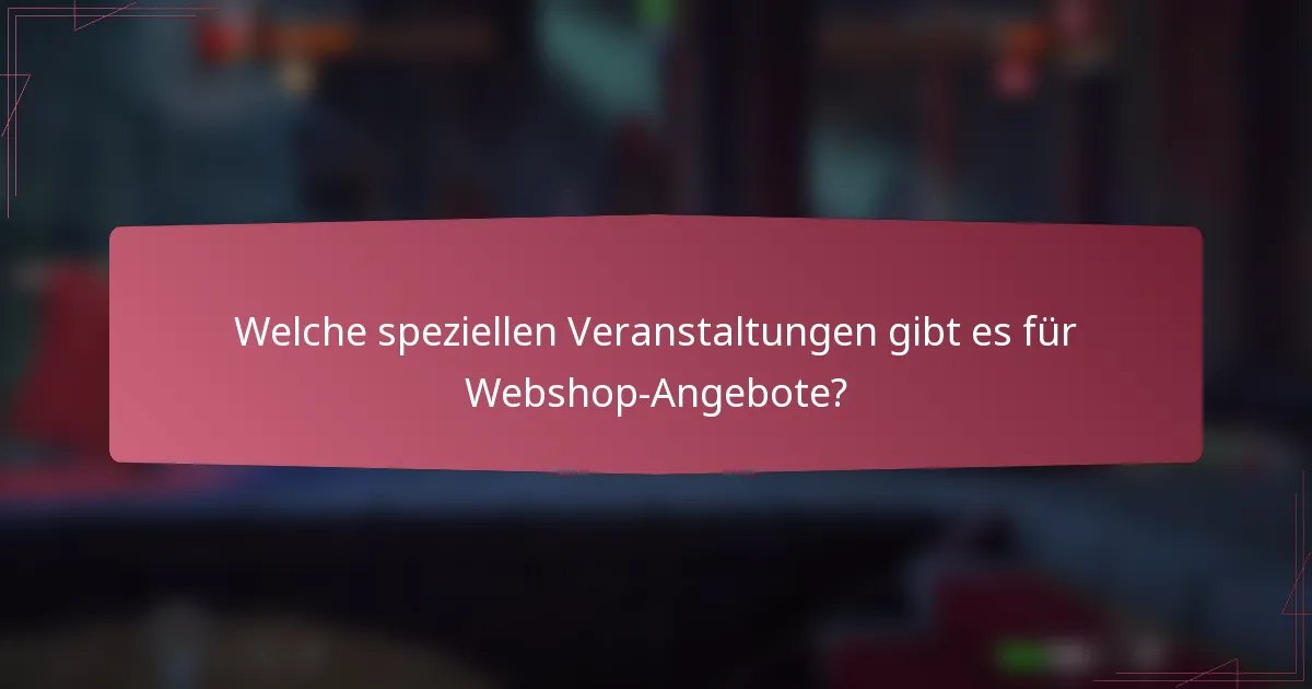 Welche speziellen Veranstaltungen gibt es für Webshop-Angebote?