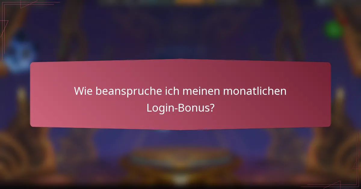 Wie beanspruche ich meinen monatlichen Login-Bonus?