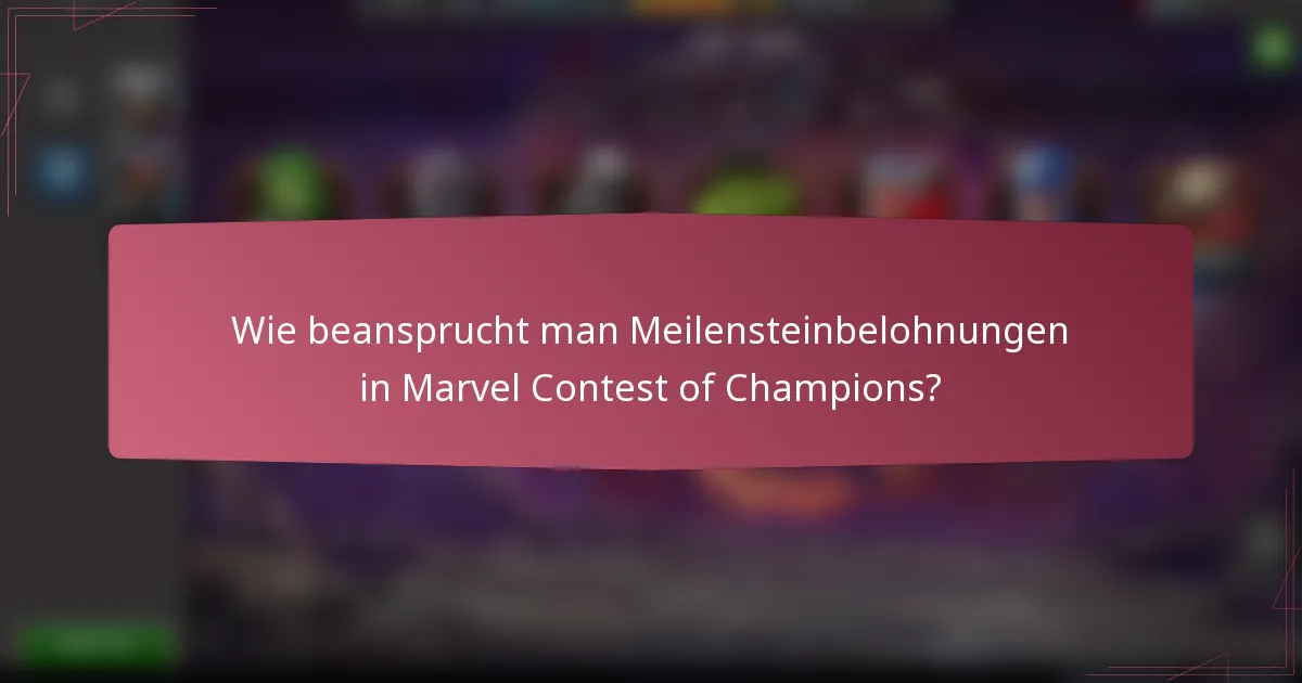 Wie beansprucht man Meilensteinbelohnungen in Marvel Contest of Champions?