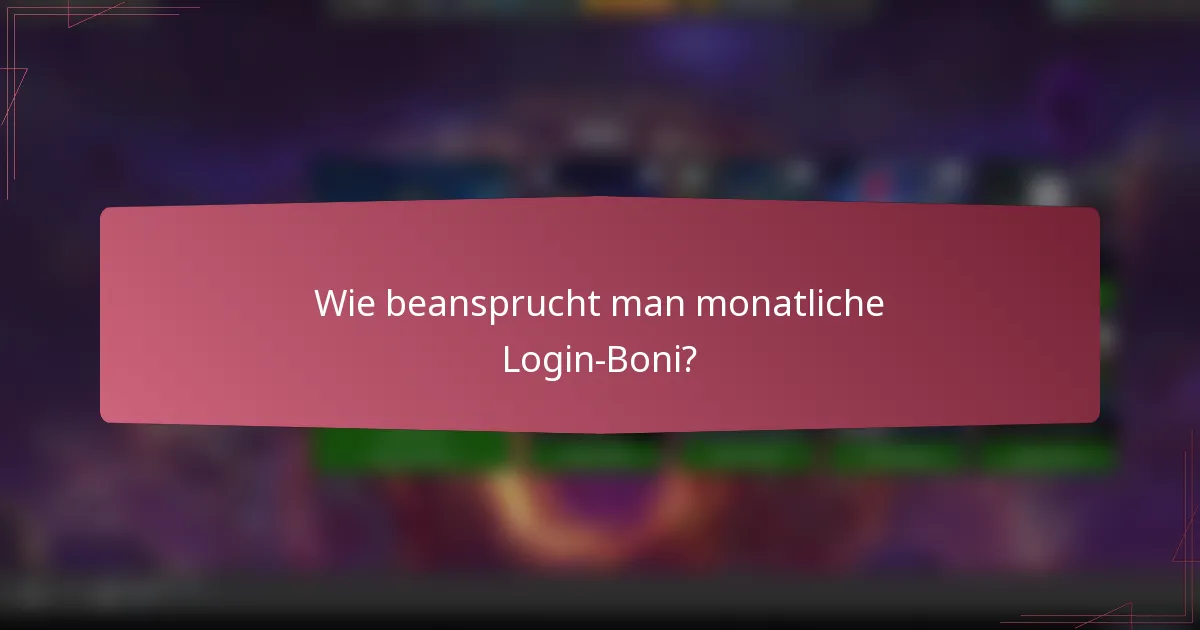 Wie beansprucht man monatliche Login-Boni?