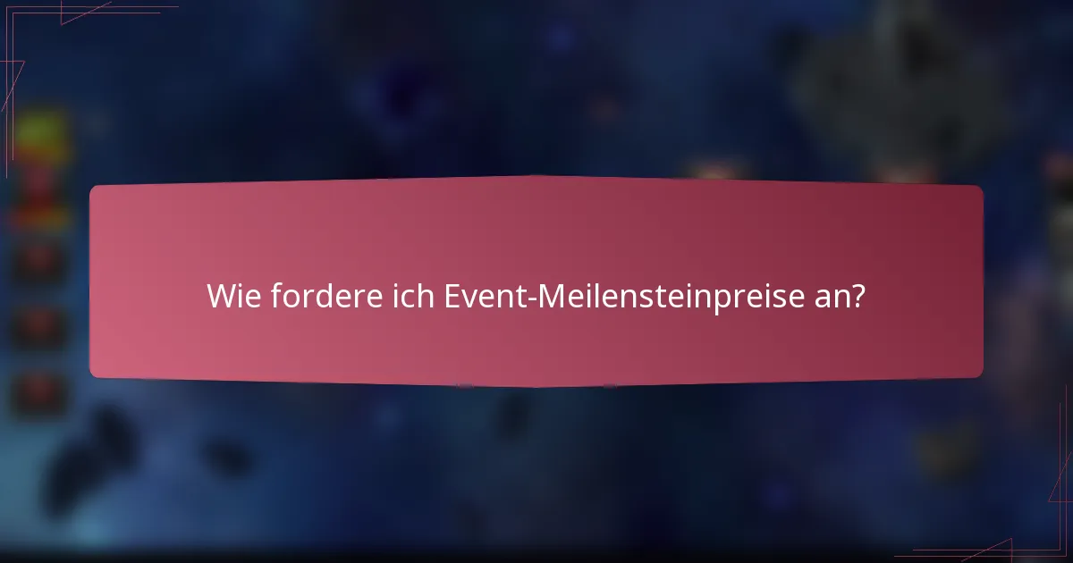 Wie fordere ich Event-Meilensteinpreise an?