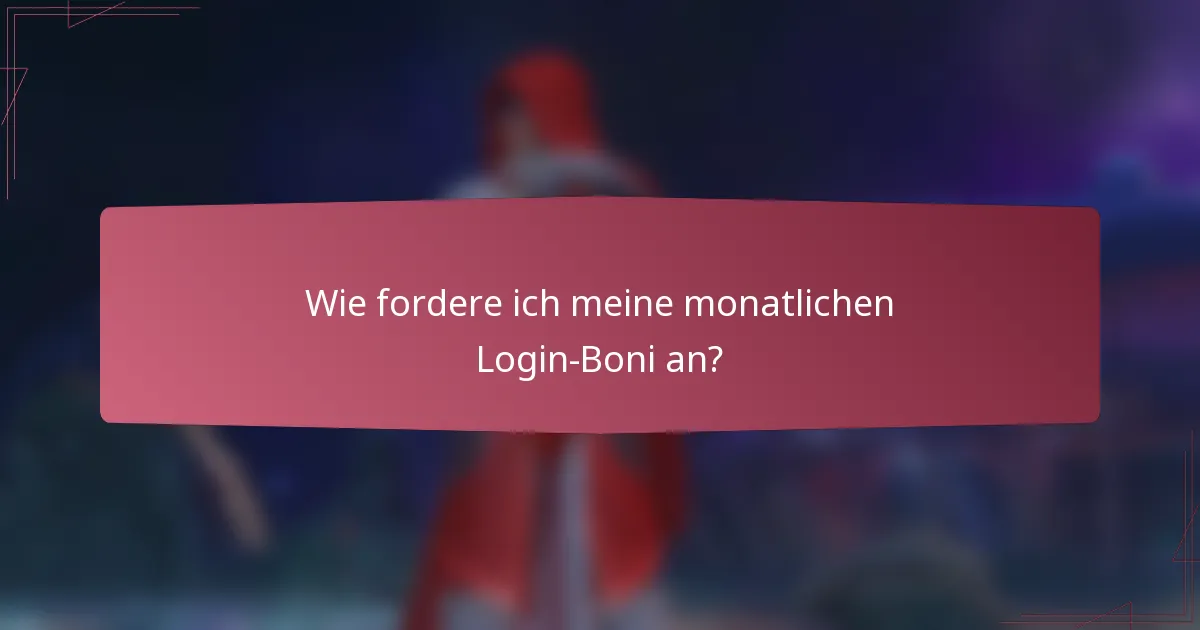 Wie fordere ich meine monatlichen Login-Boni an?