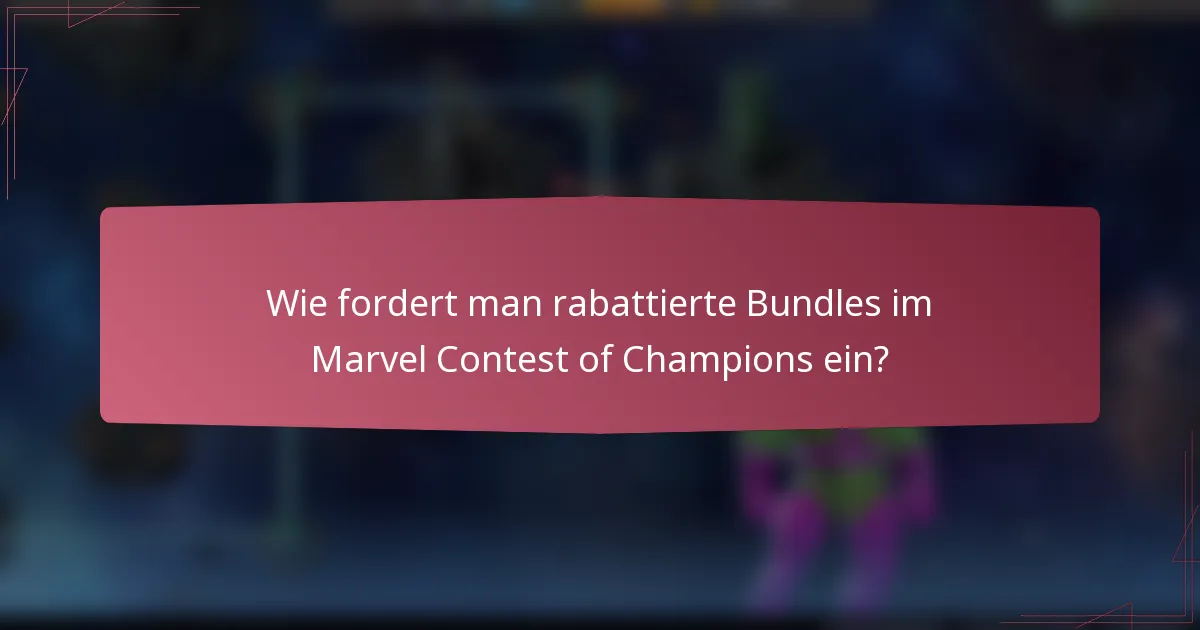 Wie fordert man rabattierte Bundles im Marvel Contest of Champions ein?