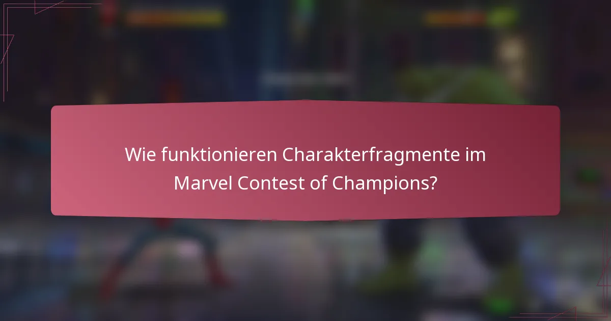 Wie funktionieren Charakterfragmente im Marvel Contest of Champions?