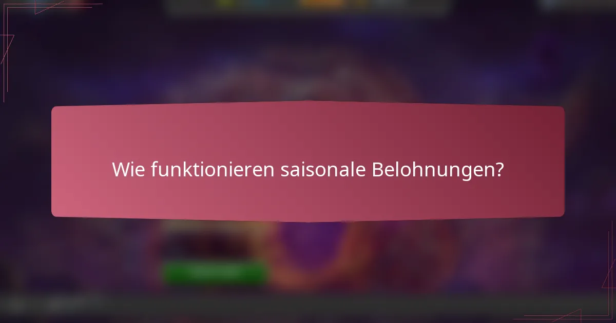 Wie funktionieren saisonale Belohnungen?