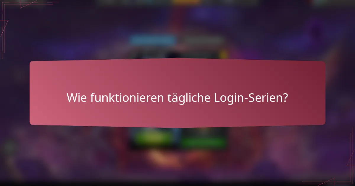 Wie funktionieren tägliche Login-Serien?