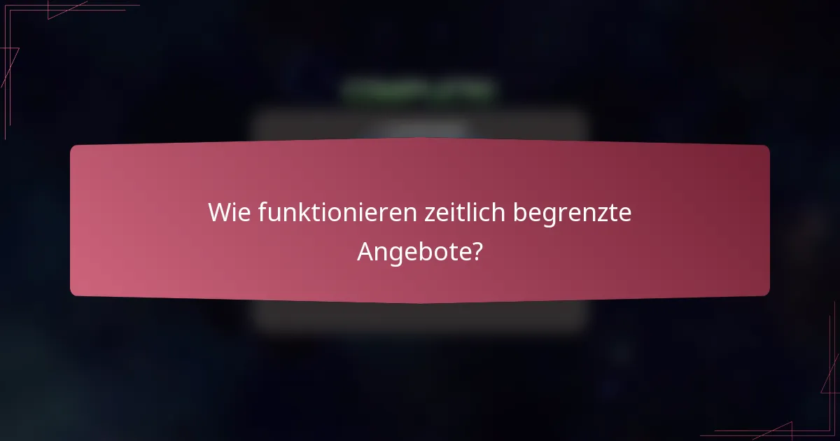 Wie funktionieren zeitlich begrenzte Angebote?