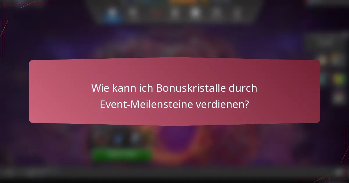 Wie kann ich Bonuskristalle durch Event-Meilensteine verdienen?