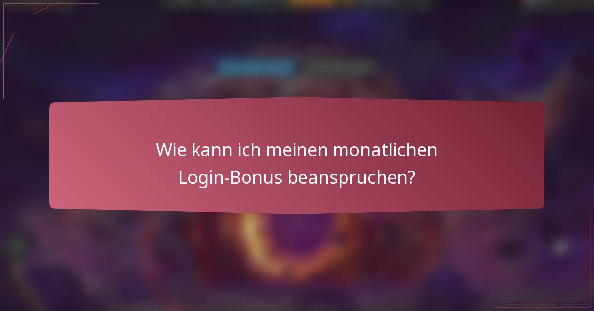 Wie kann ich meinen monatlichen Login-Bonus beanspruchen?
