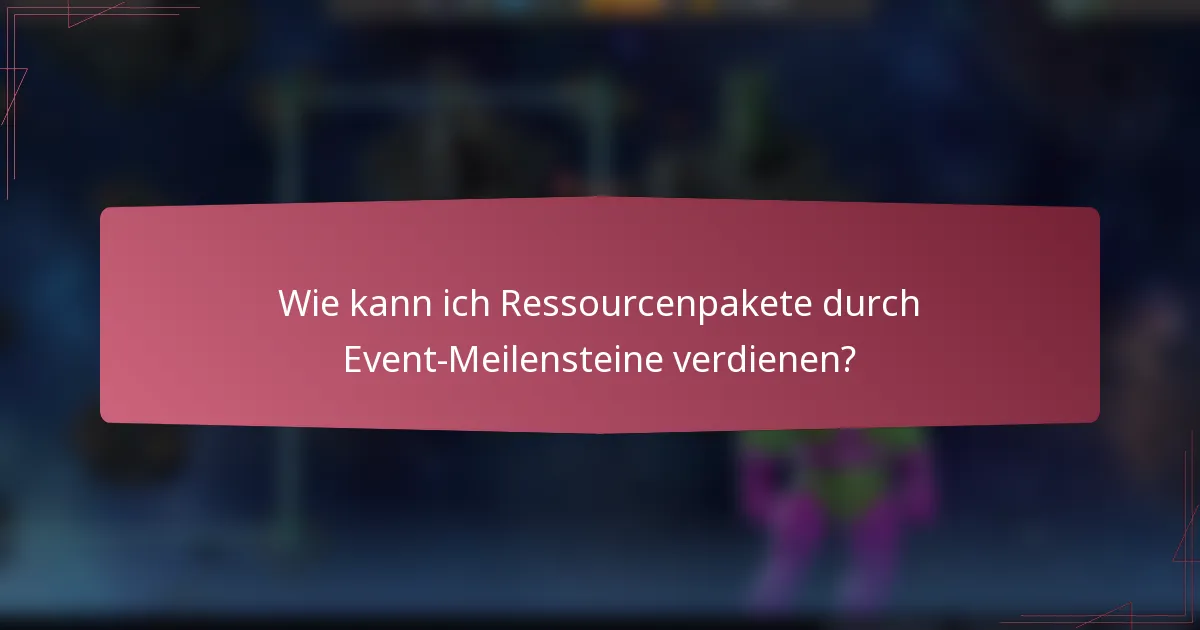 Wie kann ich Ressourcenpakete durch Event-Meilensteine verdienen?