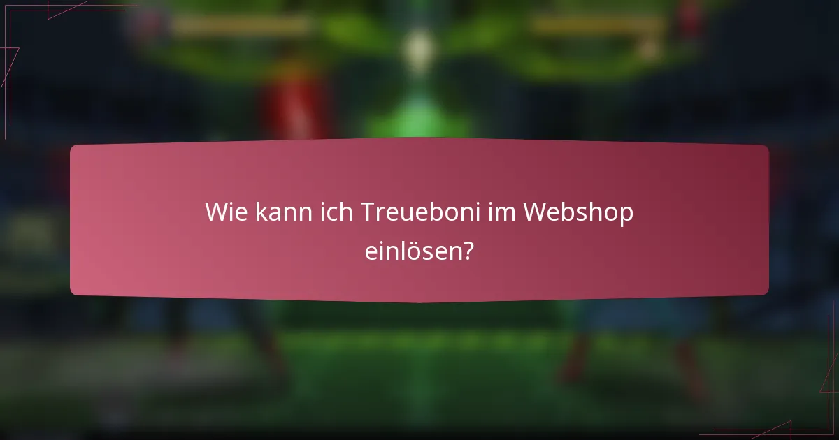 Wie kann ich Treueboni im Webshop einlösen?