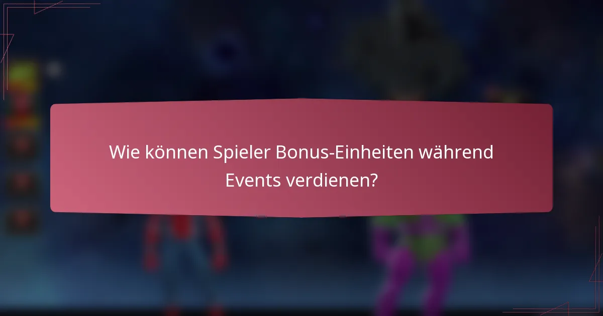 Wie können Spieler Bonus-Einheiten während Events verdienen?