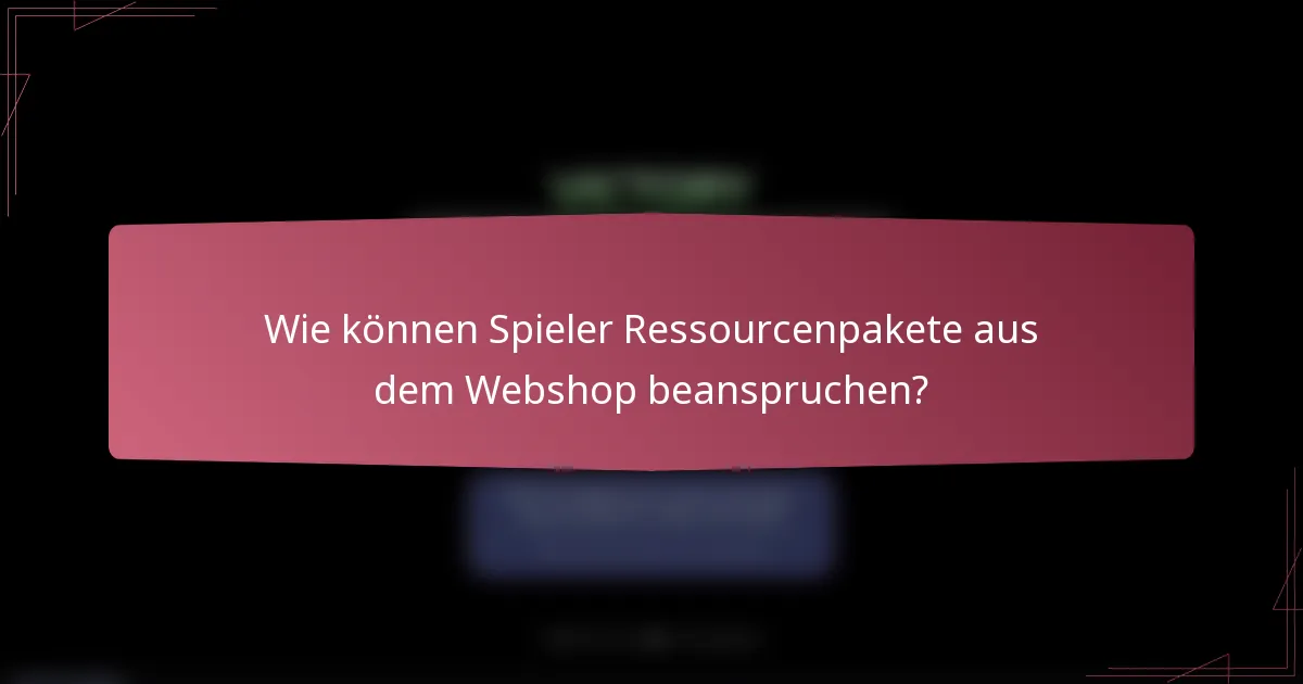 Wie können Spieler Ressourcenpakete aus dem Webshop beanspruchen?
