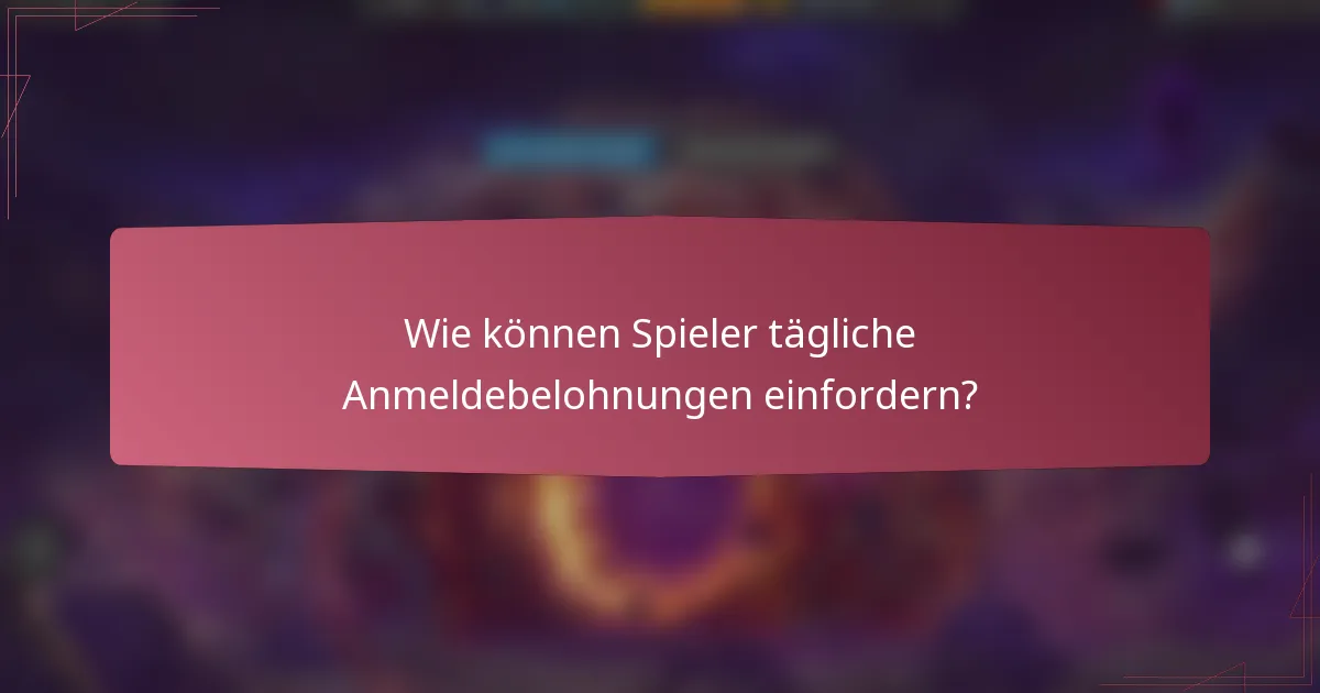 Wie können Spieler tägliche Anmeldebelohnungen einfordern?
