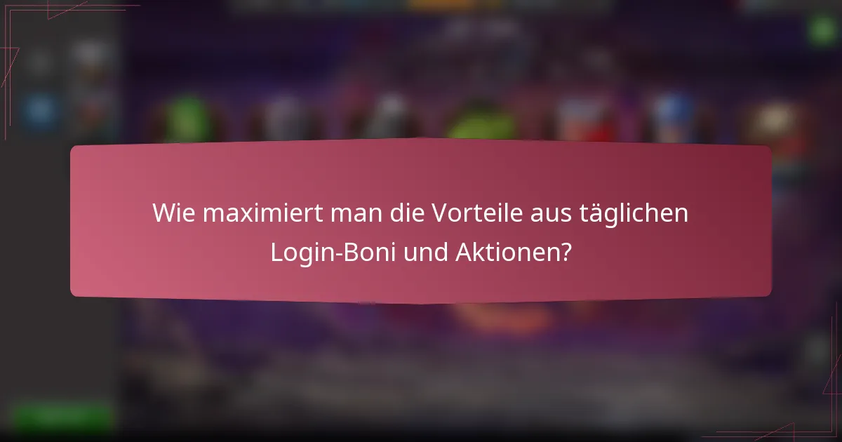 Wie maximiert man die Vorteile aus täglichen Login-Boni und Aktionen?