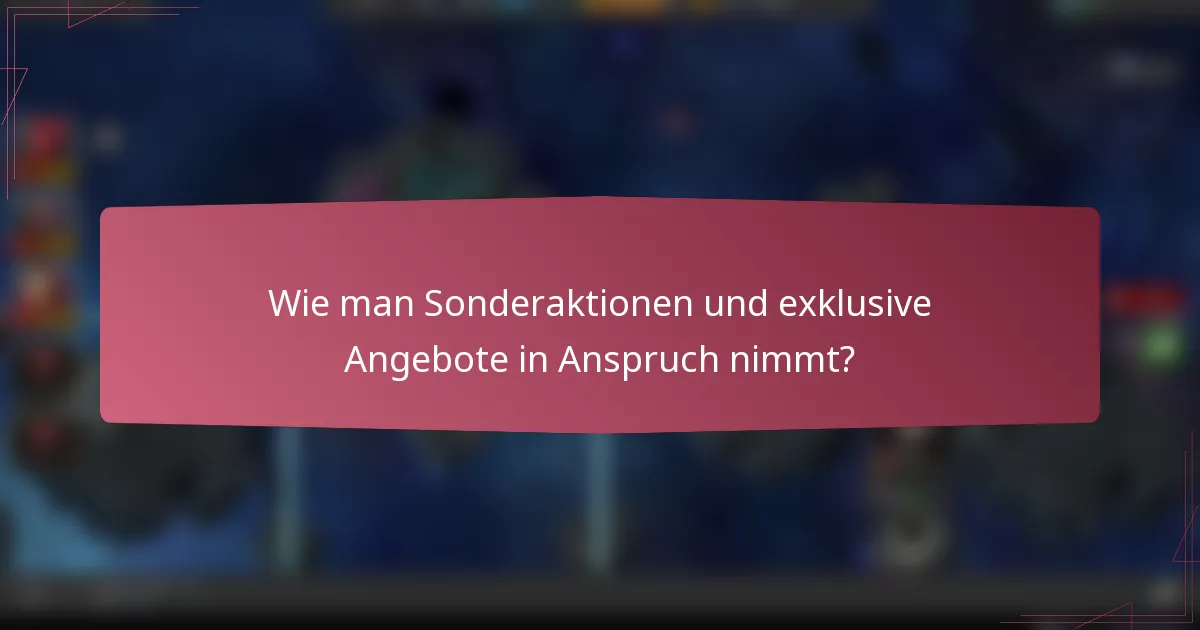 Wie man Sonderaktionen und exklusive Angebote in Anspruch nimmt?