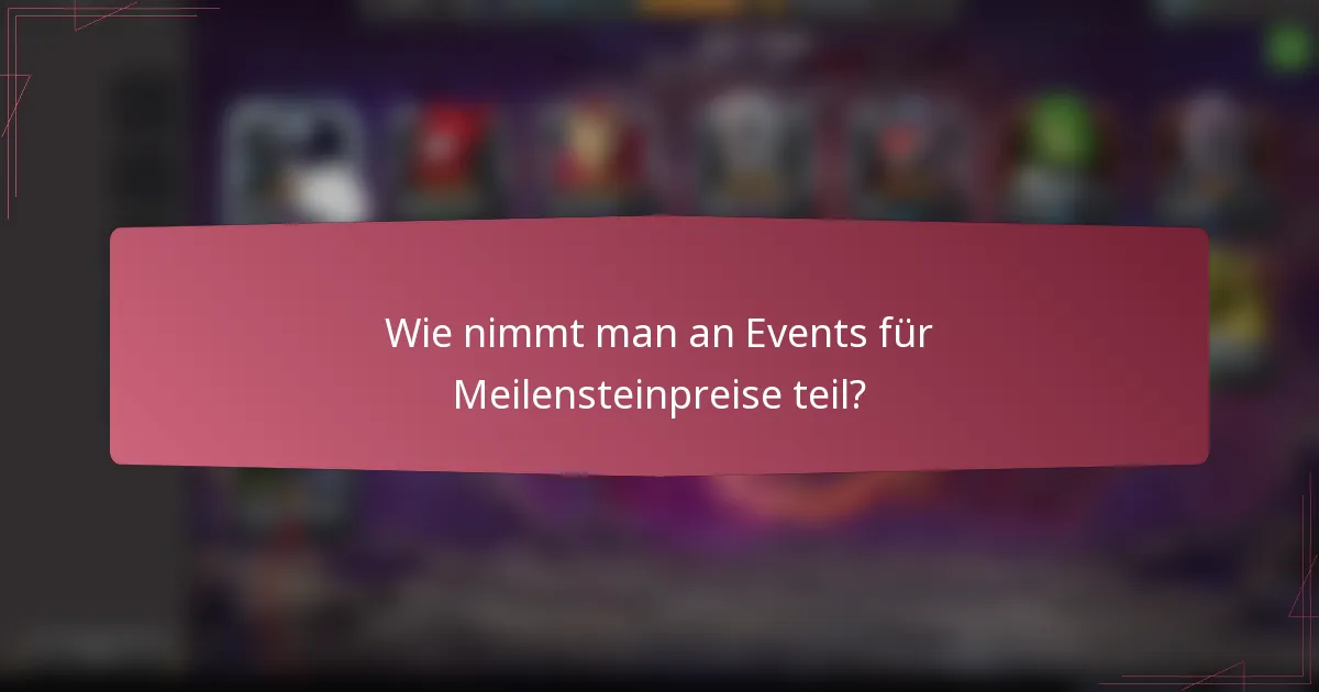 Wie nimmt man an Events für Meilensteinpreise teil?